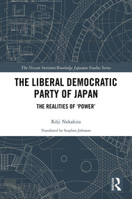 The Liberal Democratic Party of Japan (The Realities of ‘Power') by Kōji Nakakita, Stephen Johnson, 9780367149239