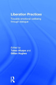 Liberation Practices (Towards Emotional Wellbeing Through Dialogue) by Taiwo Afuape, Gillian Hughes, 9781138791121
