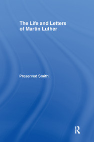 The LIfe and Letters of Martin Luther by Perserved Smith, 9780714623870