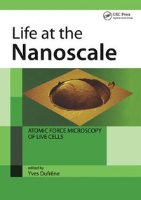 Life at the Nanoscale (Atomic Force Microscopy of Live Cells) by Yves Dufrene, 9789814267960