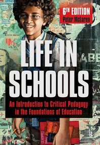 Life in Schools (An Introduction to Critical Pedagogy in the Foundations of Education) by Peter McLaren, 9781612056586