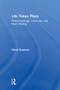 Life Takes Place (Phenomenology, Lifeworlds, and Place Making) by David Seamon, 9780815380702