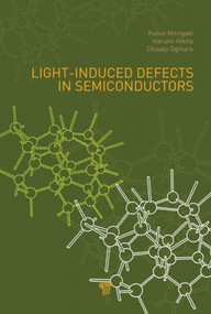 Light-Induced Defects in Semiconductors by Kazuo Morigaki, Harumi Hikita, Chisato Ogihara, 9789814411486