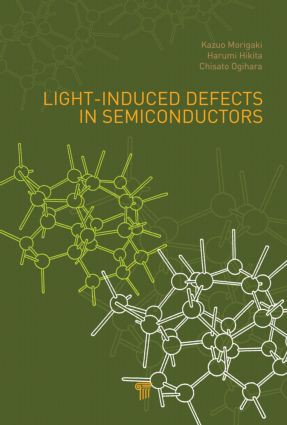 Light-Induced Defects in Semiconductors by Kazuo Morigaki, Harumi Hikita, Chisato Ogihara, 9789814411486