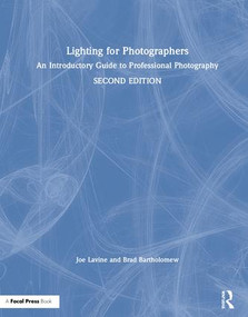 Lighting for Photographers (An Introductory Guide to Professional Photography) by Joseph Lavine, Brad Bartholomew, 9780815348573