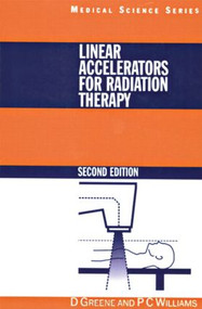 Linear Accelerators for Radiation Therapy by David Greene, P.C Williams, 9780750304764