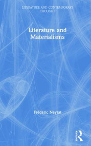Literature and Materialisms by Frederic Neyrat, 9781138675698