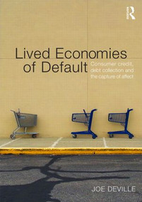 Lived Economies of Default (Consumer Credit, Debt Collection and the Capture of Affect) by Joe Deville, 9780415622509