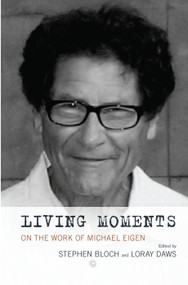 Living Moments (On the Work of Michael Eigen) by Stephen Bloch, Loray Daws, 9780367101862