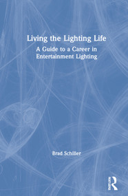 Living the Lighting Life (A Guide to a Career in Entertainment Lighting) by Brad Schiller, 9780367349332