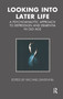 Looking into Later Life (A Psychoanalytic Approach to Depression and Dementia in Old Age) by Rachael Davenhill, 9780367325428