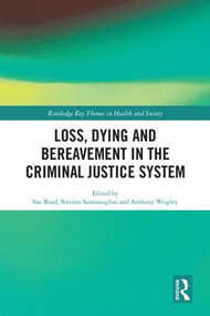 Loss, Dying and Bereavement in the Criminal Justice System by Sue Read, Sotirios Santatzoglou, Anthony Wrigley, 9781138283572