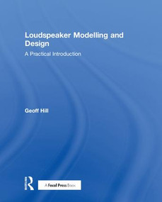 Loudspeaker Modelling and Design (A Practical Introduction) by Geoff Hill, 9780815361329