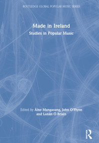 Made in Ireland (Studies in Popular Music) by Áine Mangaoang, John O'Flynn, Lonán Ó Briain, 9781138336025