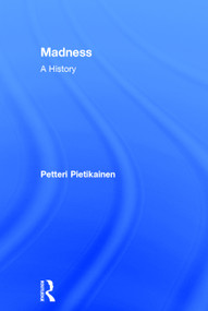 Madness (A History) by Petteri Pietikäinen, 9780415713160