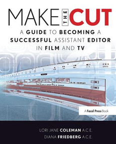 Make the Cut (A Guide to Becoming a Successful Assistant Editor in Film and TV) by Lori Coleman, Diana Friedberg, 9781138419360