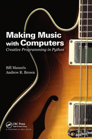 Making Music with Computers (Creative Programming in Python) by Bill Manaris, Andrew R. Brown, 9781138460843