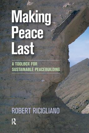 Making Peace Last (A Toolbox for Sustainable Peacebuilding) by Robert Ricigliano, 9781594519949