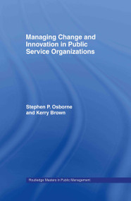 Managing Change and Innovation in Public Service Organizations by Kerry Brown, Stephen Osborne, 9780415328975