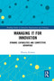Managing IT for Innovation (Dynamic Capabilities and Competitive Advantage) by Mitsuru Kodama, 9780367462987