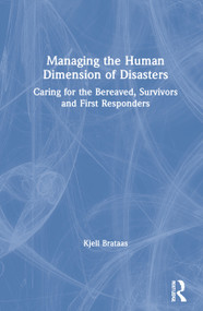 Managing the Human Dimension of Disasters (Caring for the Bereaved, Survivors and First Responders) by Kjell Brataas, 9781138343870