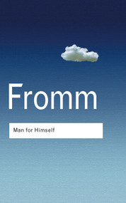 Man for Himself (An Inquiry into the Psychology of Ethics) by Erich Fromm, 9781138129689