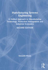 Manufacturing Systems Engineering (A Unified Approach to Manufacturing Technology, Production Management and Industrial Economics) by Katsundo Hitomi, 9780748403240