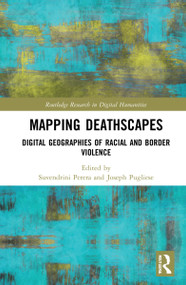 Mapping Deathscapes (Digital Geographies of Racial and Border Violence) by Suvendrini Perera, Joseph Pugliese, 9781032056579