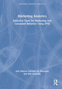 Marketing Analytics (Statistical Tools for Marketing and Consumer Behavior Using SPSS) by José Marcos Carvalho de Mesquita, Erik Kostelijk, 9781032052182