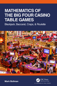 Mathematics of The Big Four Casino Table Games (Blackjack, Baccarat, Craps, & Roulette) by Mark Bollman, 9780367742294