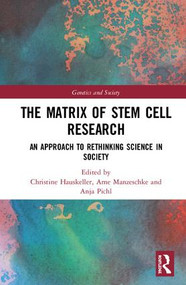 The Matrix of Stem Cell Research (An Approach to Rethinking Science in Society) by Christine Hauskeller, Arne Manzeschke, Anja Pichl, 9781138098527