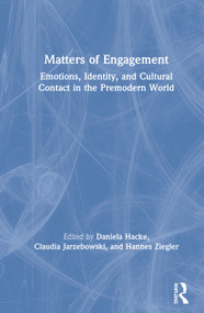 Matters of Engagement (Emotions, Identity, and Cultural Contact in the Premodern World) by Daniela Hacke, Claudia Jarzebowski, Hannes Ziegler, 9781138594654