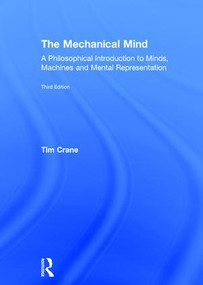 The Mechanical Mind (A Philosophical Introduction to Minds, Machines and Mental Representation) by Tim Crane, 9781138858329
