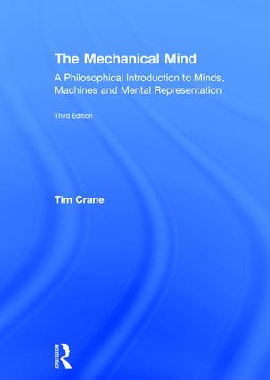 The Mechanical Mind (A Philosophical Introduction to Minds, Machines and Mental Representation) by Tim Crane, 9781138858329