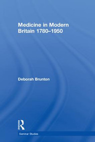 Medicine in Modern Britain 1780-1950 by Deborah Brunton, 9781138784222