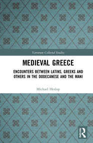 Medieval Greece (Encounters Between Latins, Greeks and Others in the Dodecanese and the Mani) by Michael Heslop, 9780367859077