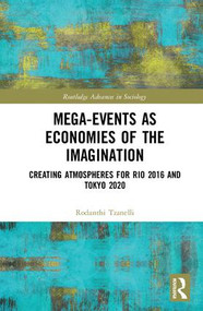 Mega-Events as Economies of the Imagination (Creating Atmospheres for Rio 2016 and Tokyo 2020) by Rodanthi Tzanelli, 9781138300286