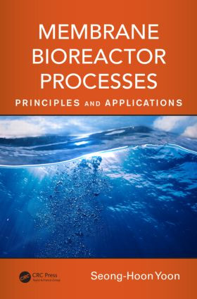 Membrane Bioreactor Processes (Principles and Applications) by Seong-Hoon Yoon, 9781482255836