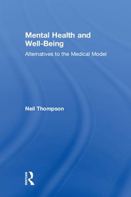 Mental Health and Well-Being (Alternatives to the Medical Model) by Neil Thompson, 9780815394389