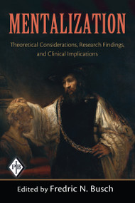 Mentalization (Theoretical Considerations, Research Findings, and Clinical Implications) by Fredric N. Busch, 9780881634846