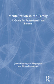 Mentalization in the Family (A Guide for Professionals and Parents) by Janne Oestergaard Hagelquist, Heino Rasmussen, 9780367221010