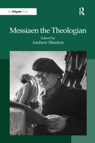 Messiaen the Theologian by Andrew Shenton, 9780754666400