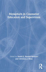 Metaphors in Counselor Education and Supervision by Sarah E. Stewart-Spencer, Christian J. Dean, 9781032050522