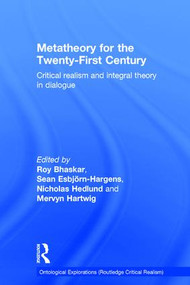 Metatheory for the Twenty-First Century (Critical Realism and Integral Theory in Dialogue) by Roy Bhaskar, Sean Esbjörn-Hargens, Nicholas Hedlund, Mervyn Hartwig, 9780415820004