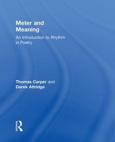 Meter and Meaning (An Introduction to Rhythm in Poetry) by Thomas Carper, Derek Attridge, 9780415311748