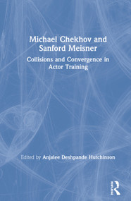 Michael Chekhov and Sanford Meisner (Collisions and Convergence in Actor Training) by Anjalee Deshpande Hutchinson, 9780367458638