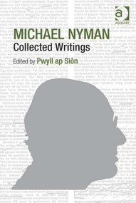 Michael Nyman: Collected Writings by Pwyll ap Siôn, 9781409464693