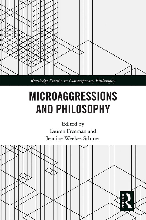 Microaggressions and Philosophy by Lauren Freeman, Jeanine Weekes Schroer, 9780367077419