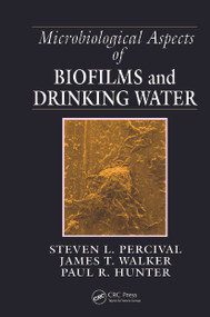 Microbiological Aspects of Biofilms and Drinking Water by Steven Lane Percival, James Taggari Walker, Paul R. Hunter, 9780849305900