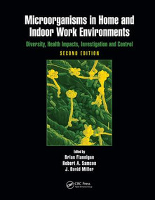 Microorganisms in Home and Indoor Work Environments (Diversity, Health Impacts, Investigation and Control, Second Edition) by Brian Flannigan, Robert A. Samson, J. David Miller, 9781138072411